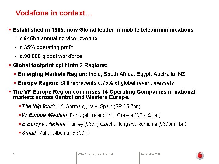 Vodafone in context… § Established in 1985, now Global leader in mobile telecommunications -