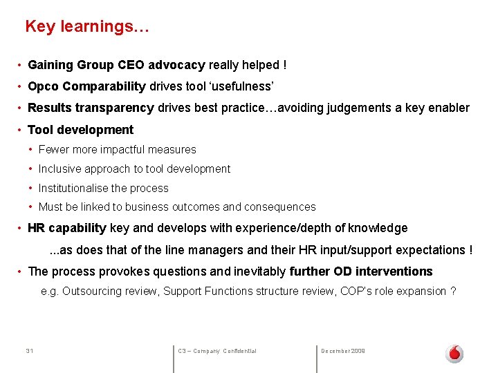 Key learnings… • Gaining Group CEO advocacy really helped ! • Opco Comparability drives