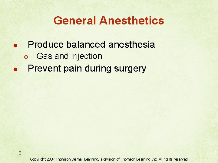 General Anesthetics Produce balanced anesthesia l £ Gas and injection Prevent pain during surgery