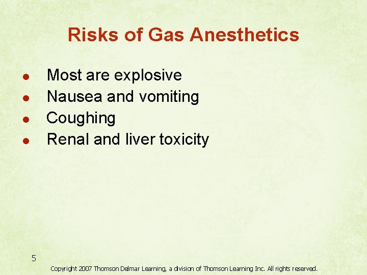 Risks of Gas Anesthetics Most are explosive Nausea and vomiting Coughing Renal and liver