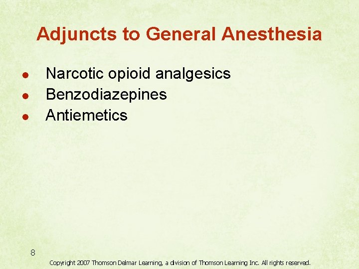 Adjuncts to General Anesthesia Narcotic opioid analgesics Benzodiazepines Antiemetics l l l 8 Copyright