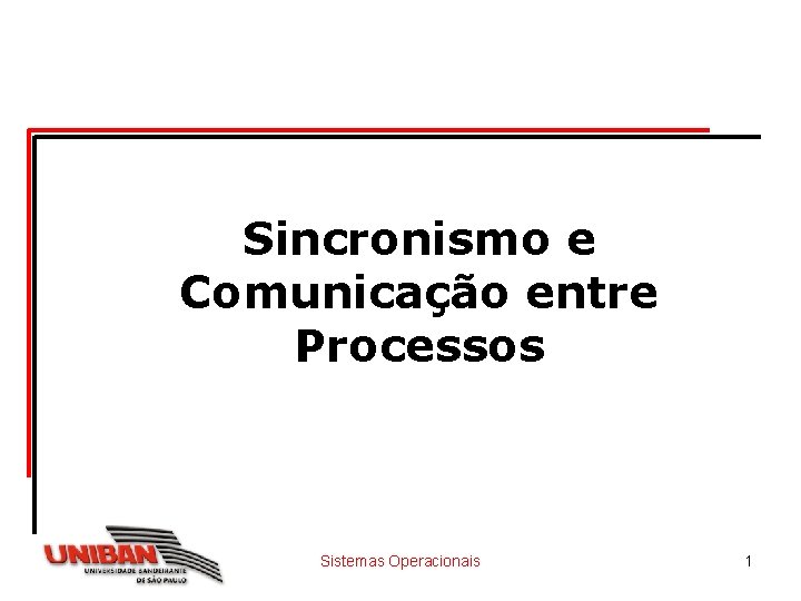 Sincronismo e Comunicação entre Processos Sistemas Operacionais 1 
