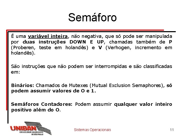 Semáforo É uma variável inteira, não negativa, que só pode ser manipulada por duas