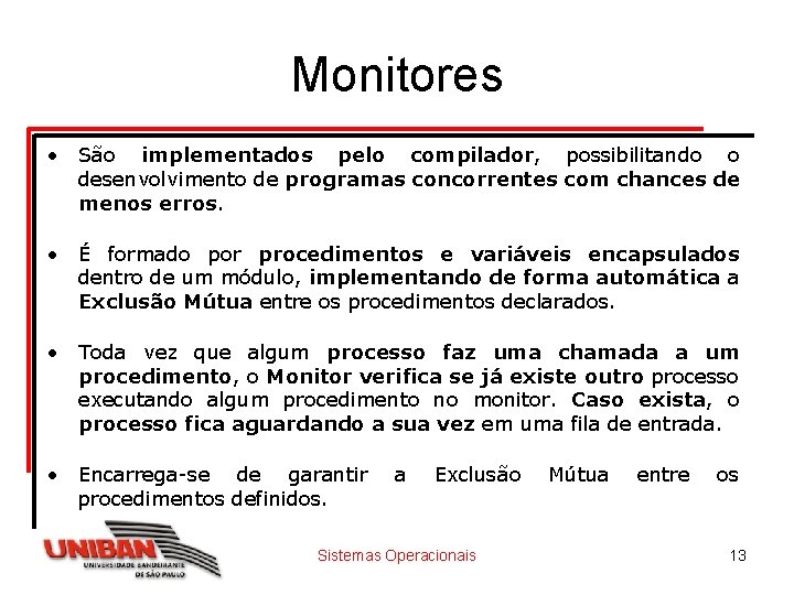 Monitores • São implementados pelo compilador, possibilitando o desenvolvimento de programas concorrentes com chances