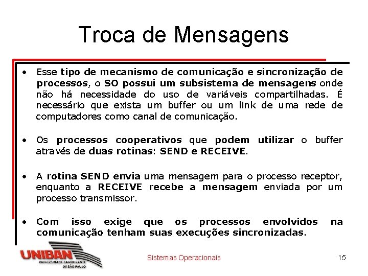 Troca de Mensagens • Esse tipo de mecanismo de comunicação e sincronização de processos,