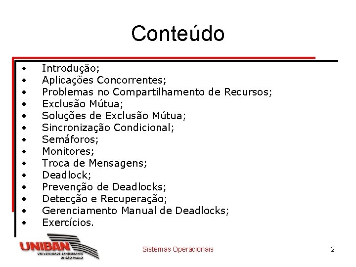 Conteúdo • • • • Introdução; Aplicações Concorrentes; Problemas no Compartilhamento de Recursos; Exclusão
