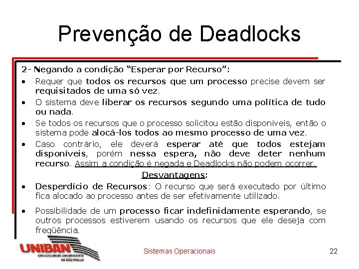 Prevenção de Deadlocks 2 - Negando a condição “Esperar por Recurso”: • Requer que