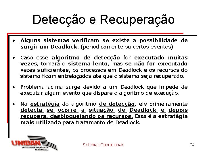 Detecção e Recuperação • Alguns sistemas verificam se existe a possibilidade de surgir um