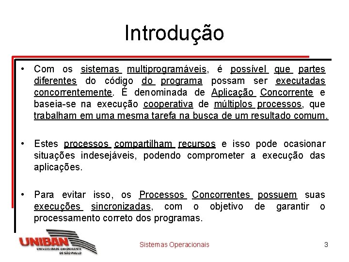 Introdução • Com os sistemas multiprogramáveis, é possível que partes diferentes do código do
