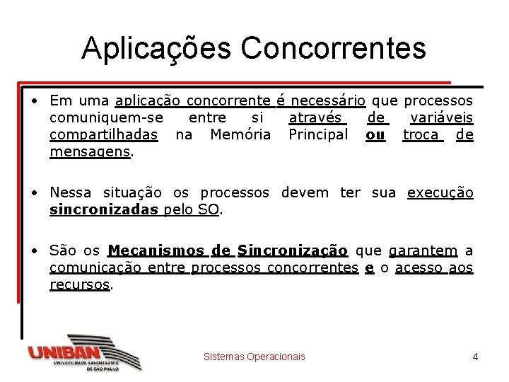 Aplicações Concorrentes • Em uma aplicação concorrente é necessário que processos comuniquem-se entre si