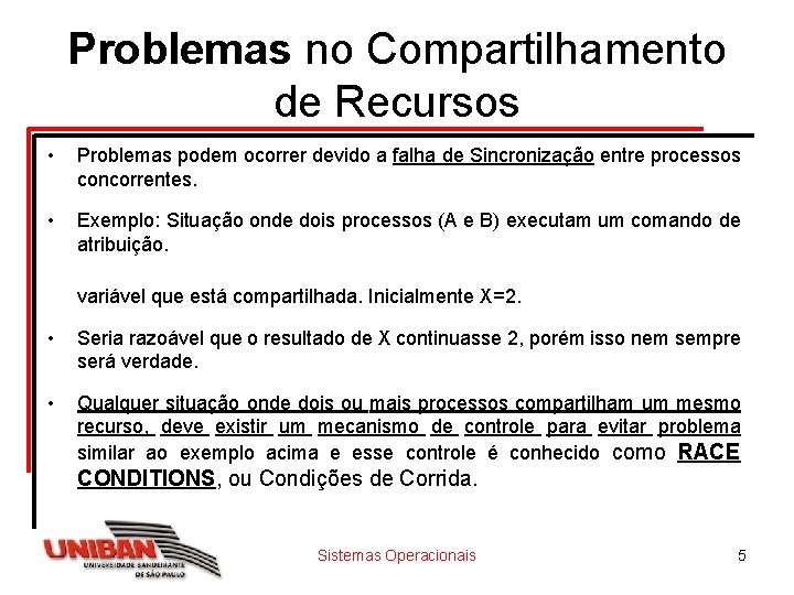 Problemas no Compartilhamento de Recursos • Problemas podem ocorrer devido a falha de Sincronização