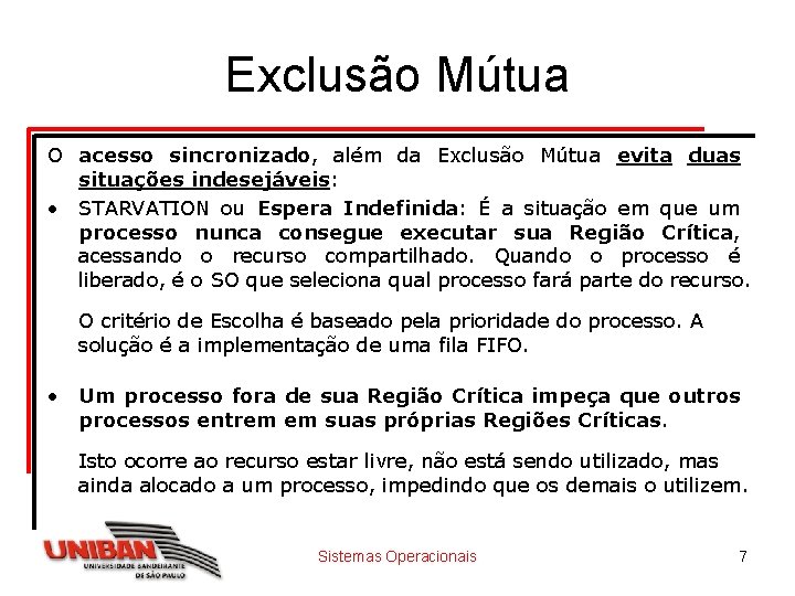Exclusão Mútua O acesso sincronizado, além da Exclusão Mútua evita duas situações indesejáveis: •
