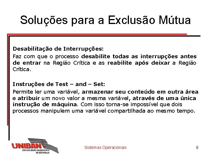 Soluções para a Exclusão Mútua Desabilitação de Interrupções: Faz com que o processo desabilite