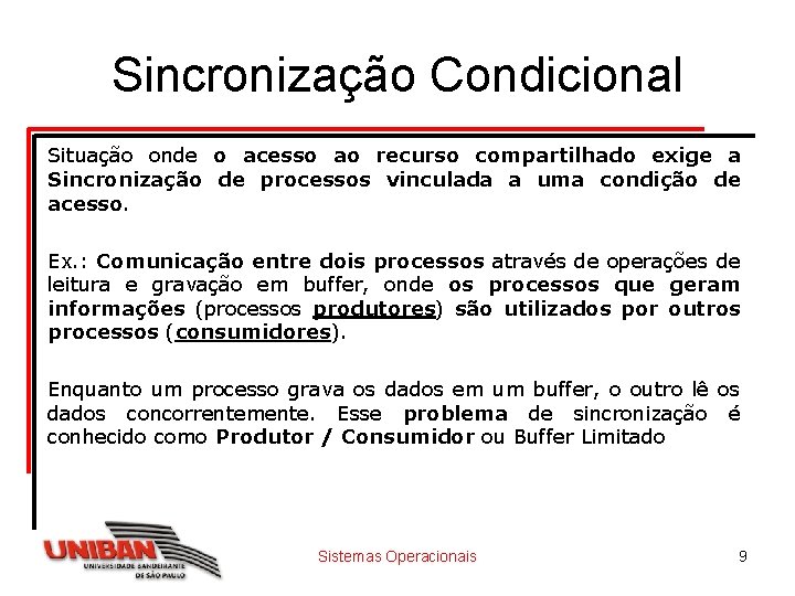 Sincronização Condicional Situação onde o acesso ao recurso compartilhado exige a Sincronização de processos