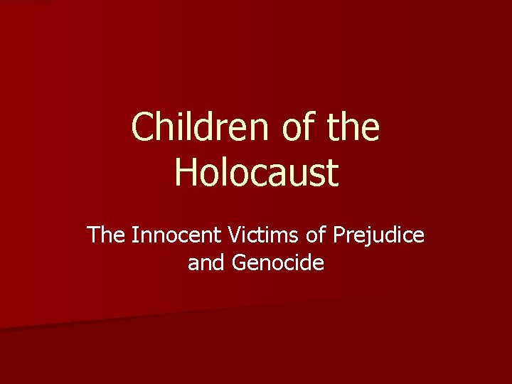 Children of the Holocaust The Innocent Victims of Prejudice and Genocide 