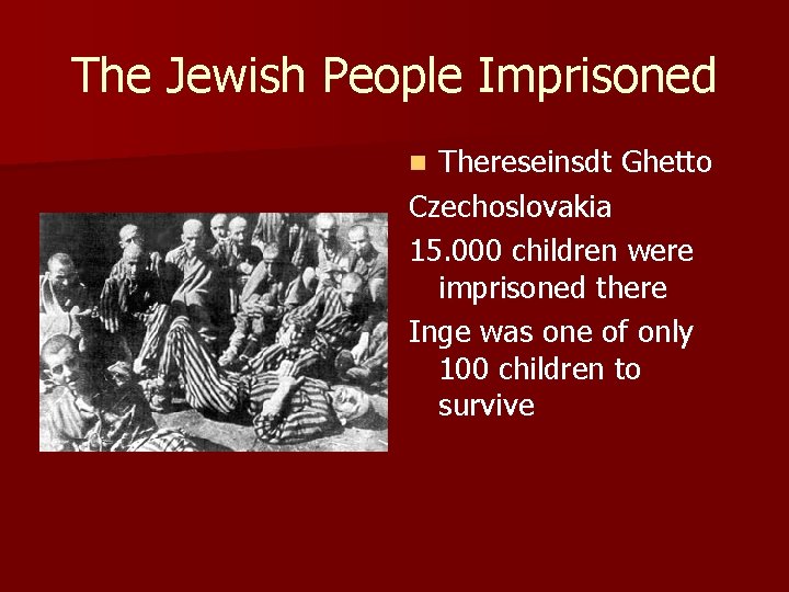 The Jewish People Imprisoned Thereseinsdt Ghetto Czechoslovakia 15. 000 children were imprisoned there Inge