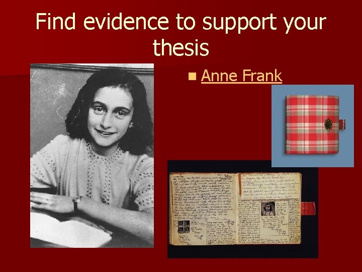 Find evidence to support your thesis n Anne Frank 
