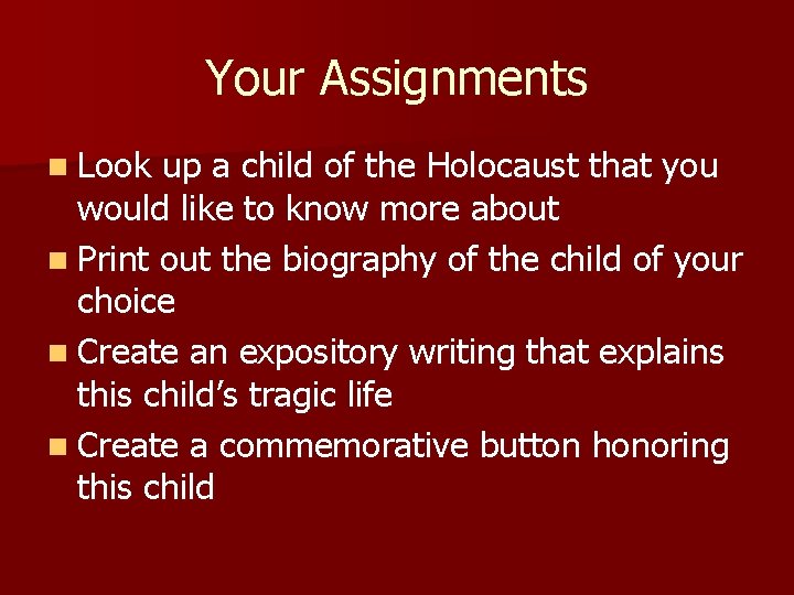 Your Assignments n Look up a child of the Holocaust that you would like