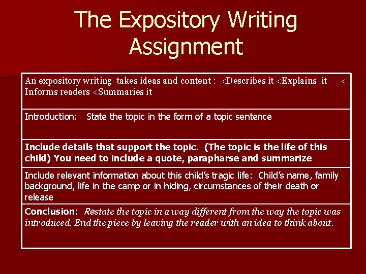 The Expository Writing Assignment An expository writing takes ideas and content : <Describes it