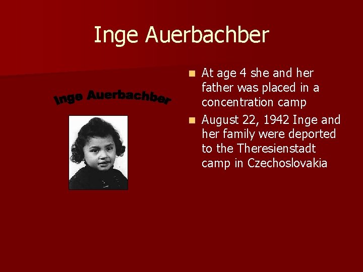 Inge Auerbachber At age 4 she and her father was placed in a concentration