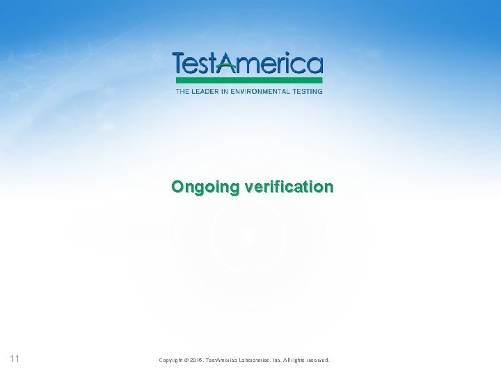 Ongoing verification 11 Copyright © 2015, Test. America Laboratories, Inc. All rights reserved. 