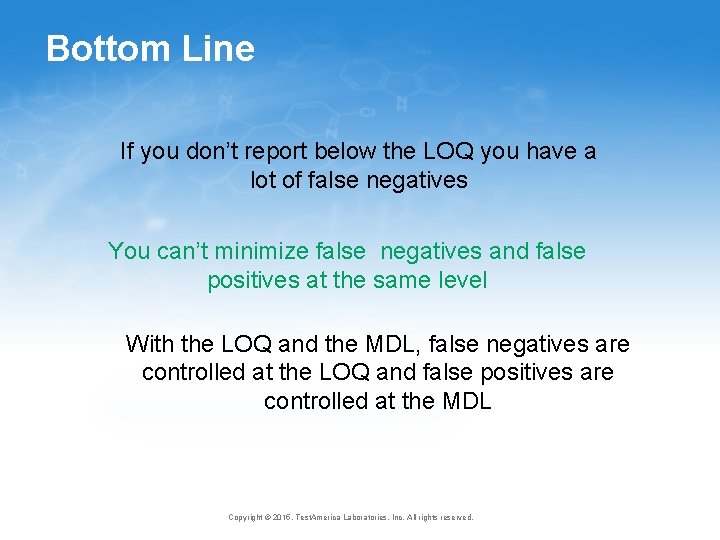 Bottom Line If you don’t report below the LOQ you have a lot of