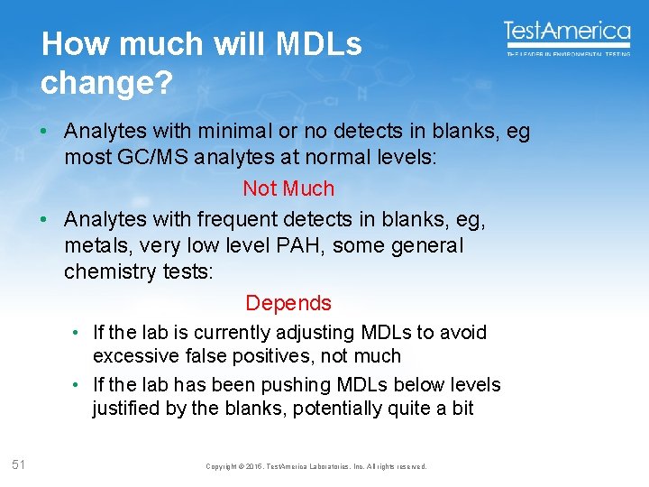 How much will MDLs change? • Analytes with minimal or no detects in blanks,