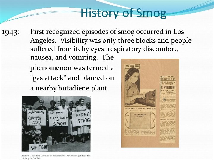 History of Smog 1943: First recognized episodes of smog occurred in Los Angeles. Visibility