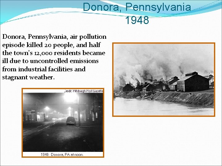 Donora, Pennsylvania 1948 Donora, Pennsylvania, air pollution episode killed 20 people, and half the