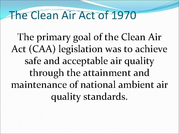 The Clean Air Act of 1970 The primary goal of the Clean Air Act