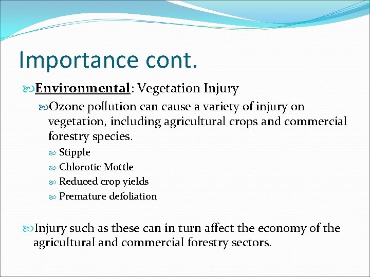 Importance cont. Environmental: Vegetation Injury Ozone pollution cause a variety of injury on vegetation,
