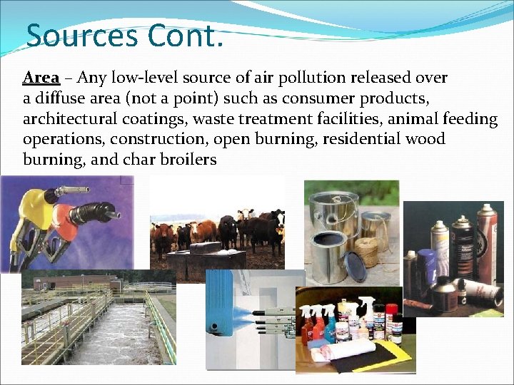 Sources Cont. Area – Any low-level source of air pollution released over a diffuse