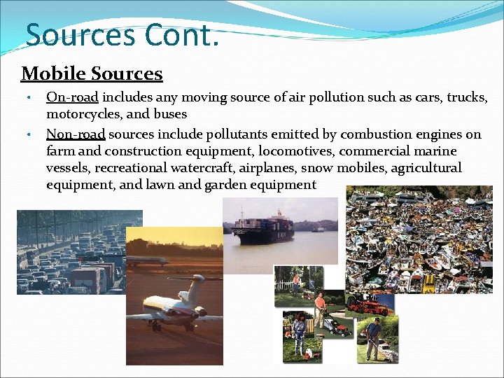 Sources Cont. Mobile Sources • • On-road includes any moving source of air pollution