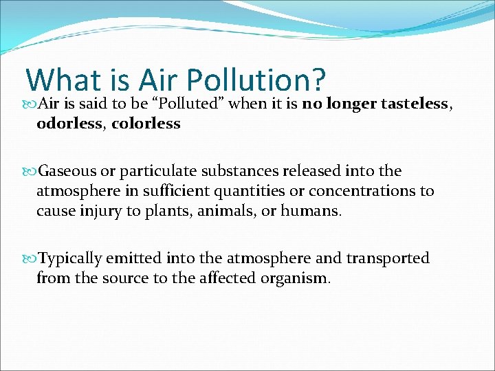 What is Air Pollution? Air is said to be “Polluted” when it is no