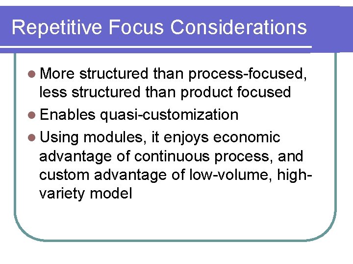 Repetitive Focus Considerations l More structured than process-focused, less structured than product focused l