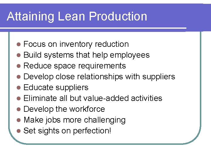 Attaining Lean Production Focus on inventory reduction l Build systems that help employees l