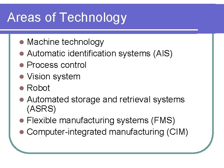 Areas of Technology Machine technology l Automatic identification systems (AIS) l Process control l