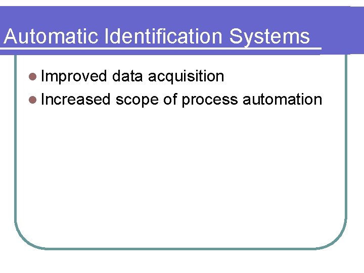 Automatic Identification Systems l Improved data acquisition l Increased scope of process automation 