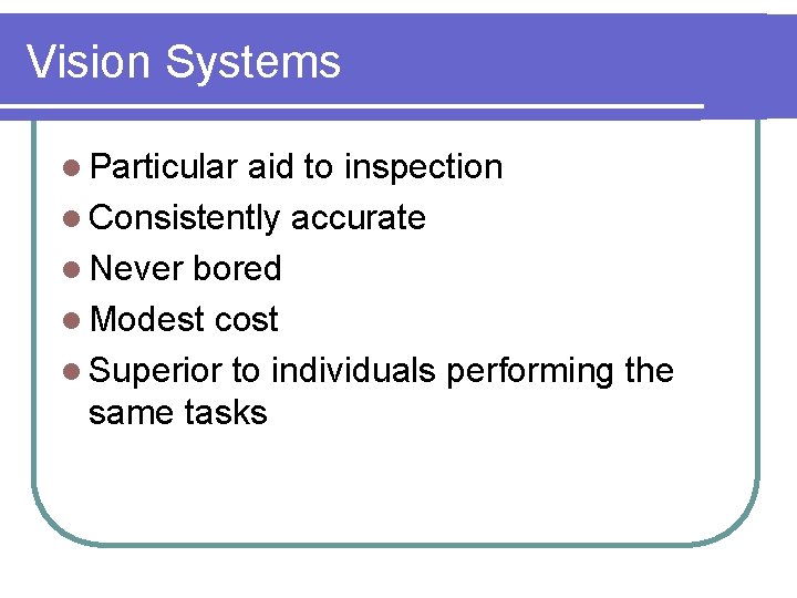 Vision Systems l Particular aid to inspection l Consistently accurate l Never bored l
