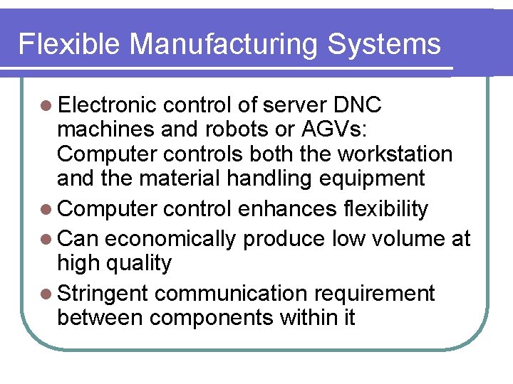 Flexible Manufacturing Systems l Electronic control of server DNC machines and robots or AGVs: