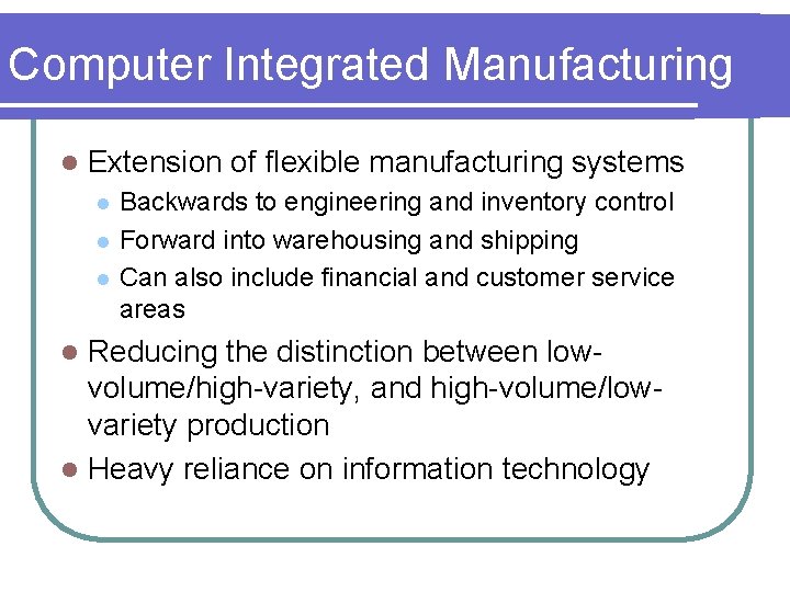 Computer Integrated Manufacturing l Extension of flexible manufacturing systems l l l Backwards to