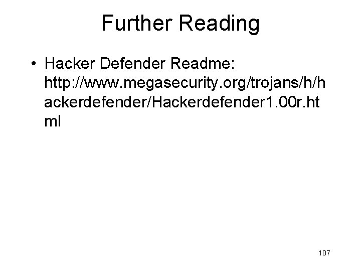 Further Reading • Hacker Defender Readme: http: //www. megasecurity. org/trojans/h/h ackerdefender/Hackerdefender 1. 00 r.