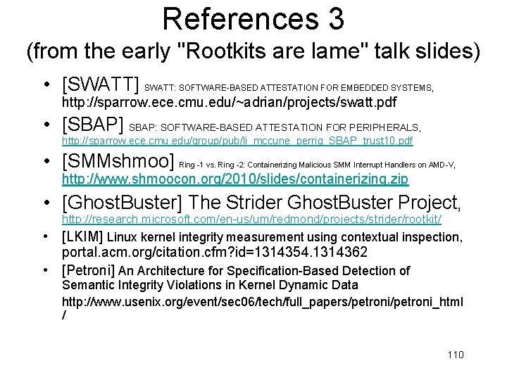 References 3 (from the early "Rootkits are lame" talk slides) • [SWATT] SWATT: SOFTWARE-BASED