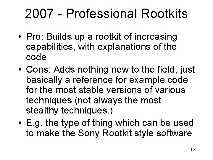 2007 - Professional Rootkits • Pro: Builds up a rootkit of increasing capabilities, with