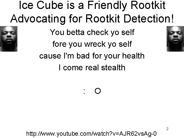 Ice Cube is a Friendly Rootkit Advocating for Rootkit Detection! You betta check yo