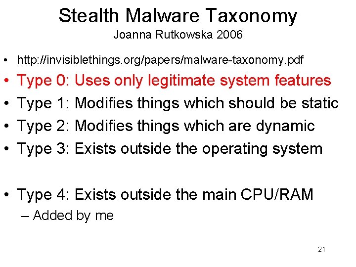 Stealth Malware Taxonomy Joanna Rutkowska 2006 • http: //invisiblethings. org/papers/malware-taxonomy. pdf • • Type