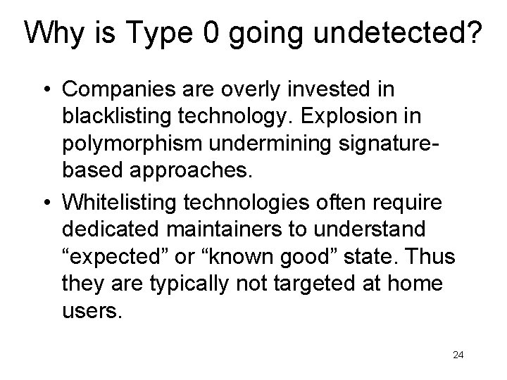 Why is Type 0 going undetected? • Companies are overly invested in blacklisting technology.
