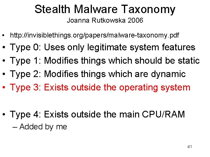 Stealth Malware Taxonomy Joanna Rutkowska 2006 • http: //invisiblethings. org/papers/malware-taxonomy. pdf • • Type