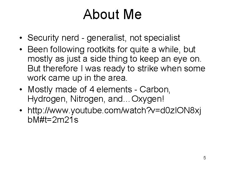 About Me • Security nerd - generalist, not specialist • Been following rootkits for