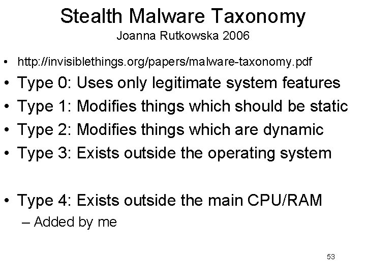 Stealth Malware Taxonomy Joanna Rutkowska 2006 • http: //invisiblethings. org/papers/malware-taxonomy. pdf • • Type